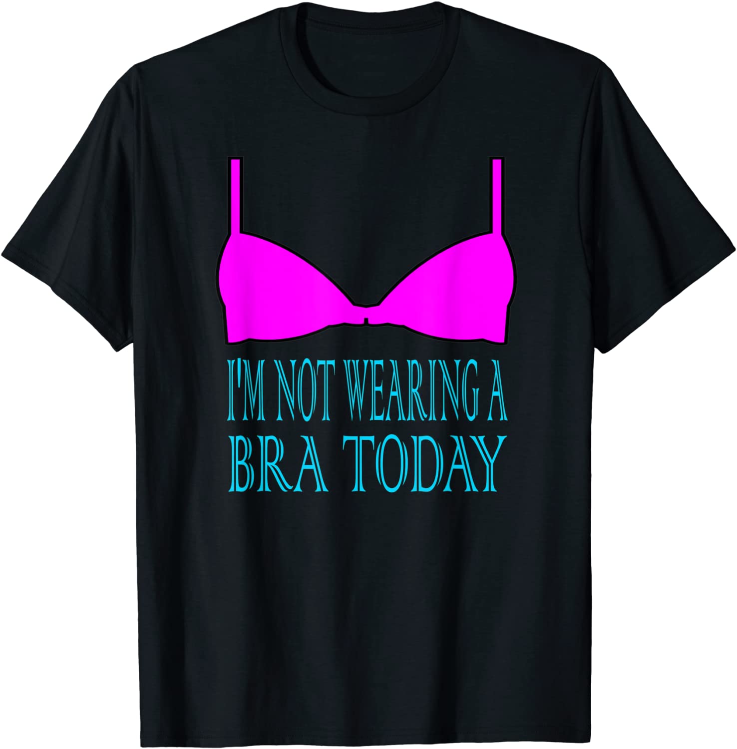 Price:$18.99 Not Wearing A Bra Today Lingerie Funny T-Shirt Tee : Clothing, Shoes & Jewelry