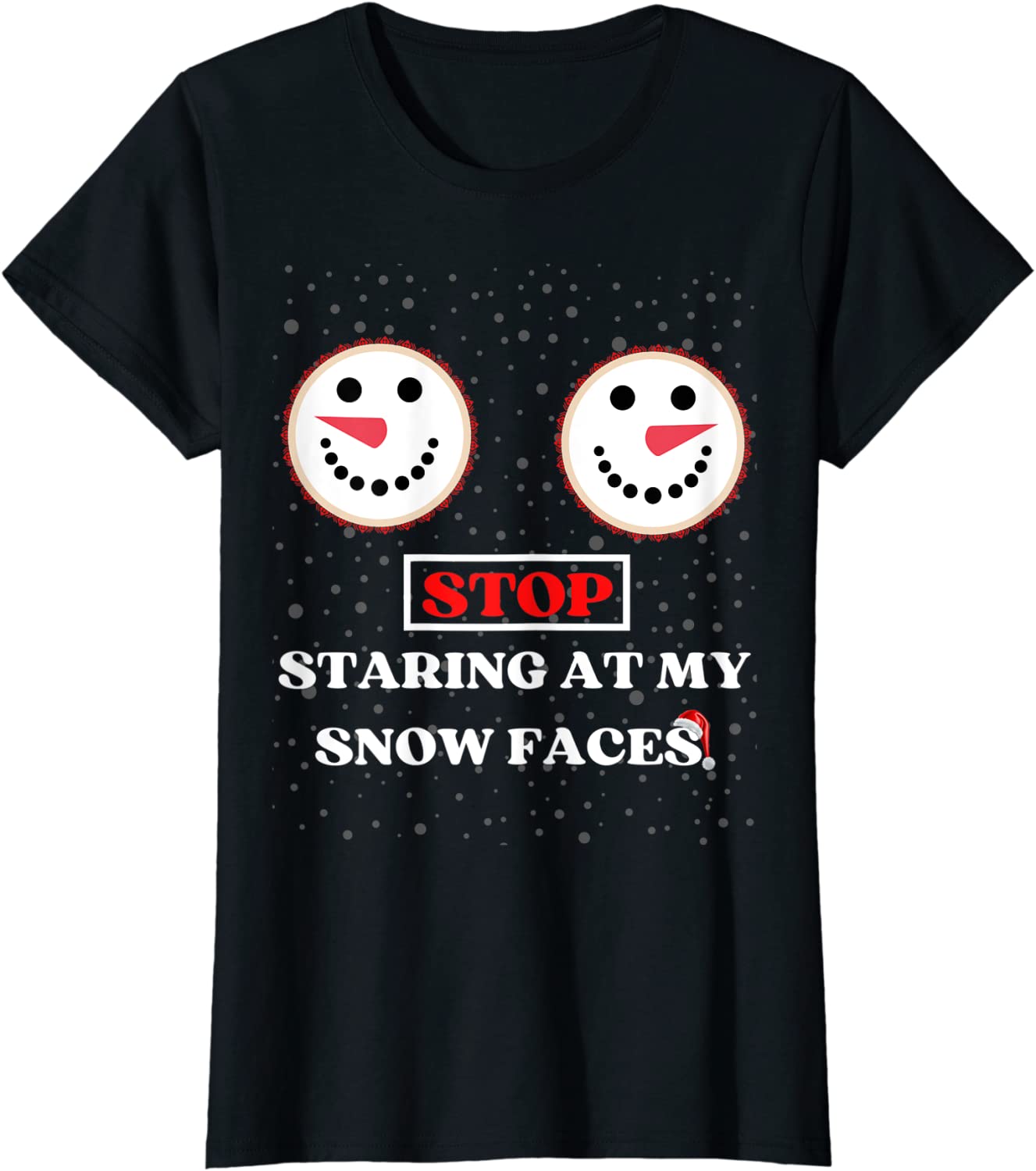 Price:$13.07 Stop Staring At My Snow Faces Boobs Ugly Gag Xmas Sweater T-Shirt : Clothing, Shoes & Jewelry