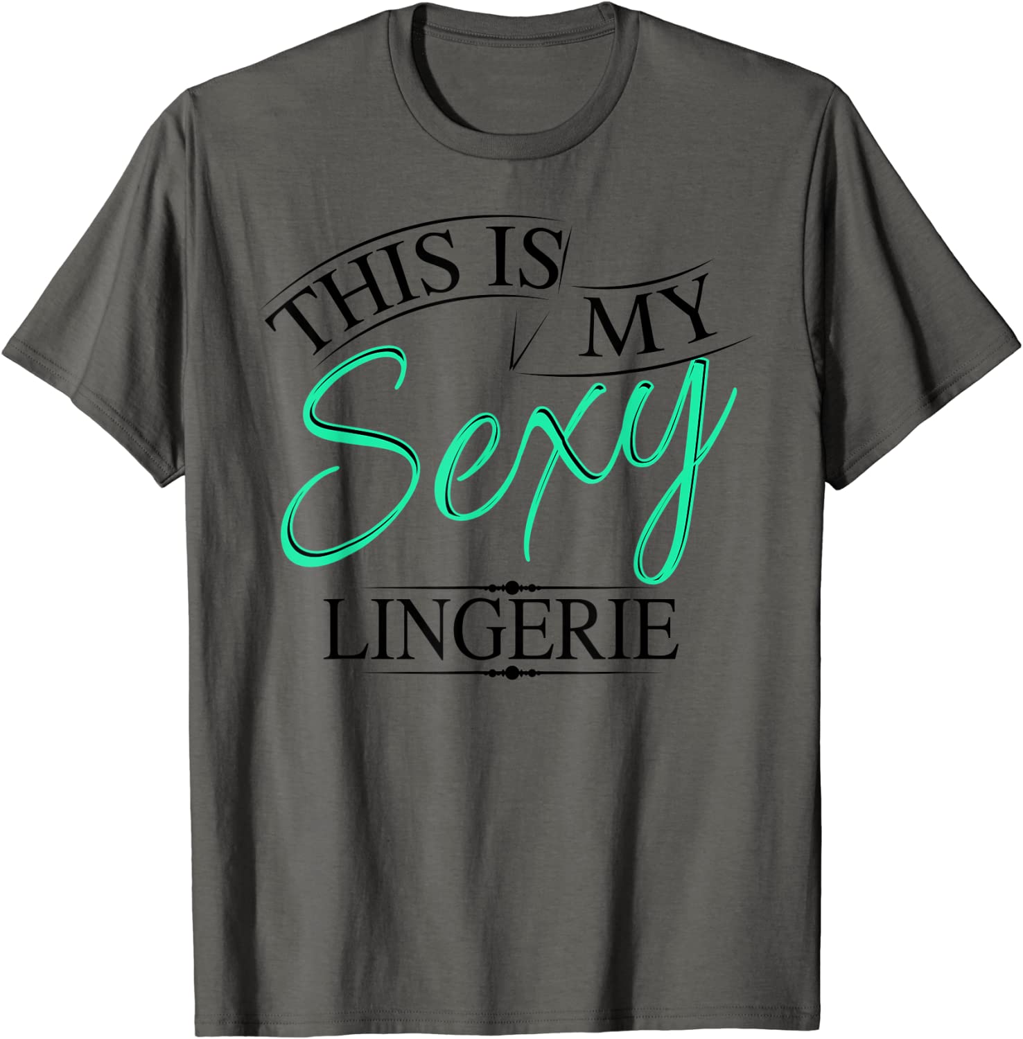 Price:$19.99 Is My Sexy Lingerie | Women's Underwear Gift T-Shirt : Clothing, Shoes & Jewelry