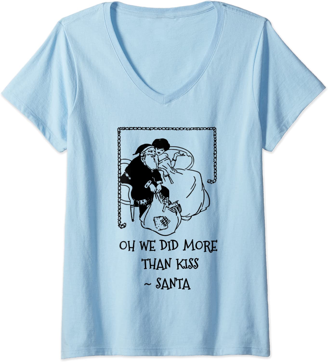 Price:$16.99 Naughty Sexy Santa Confession - Oh We Did More Than Kiss V-Neck T-Shirt : Clothing, Shoes & Jewelry