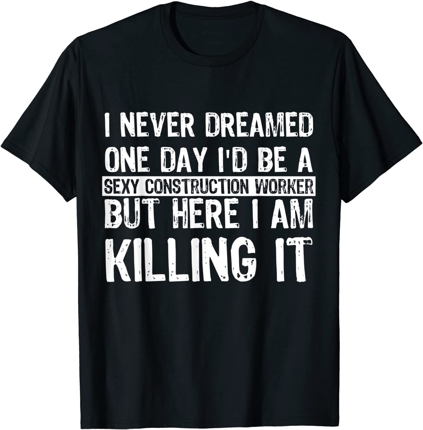 Price:$19.99 Never Dreamed I'd Be a Sexy Construction Worker T Shirt : Clothing, Shoes & Jewelry