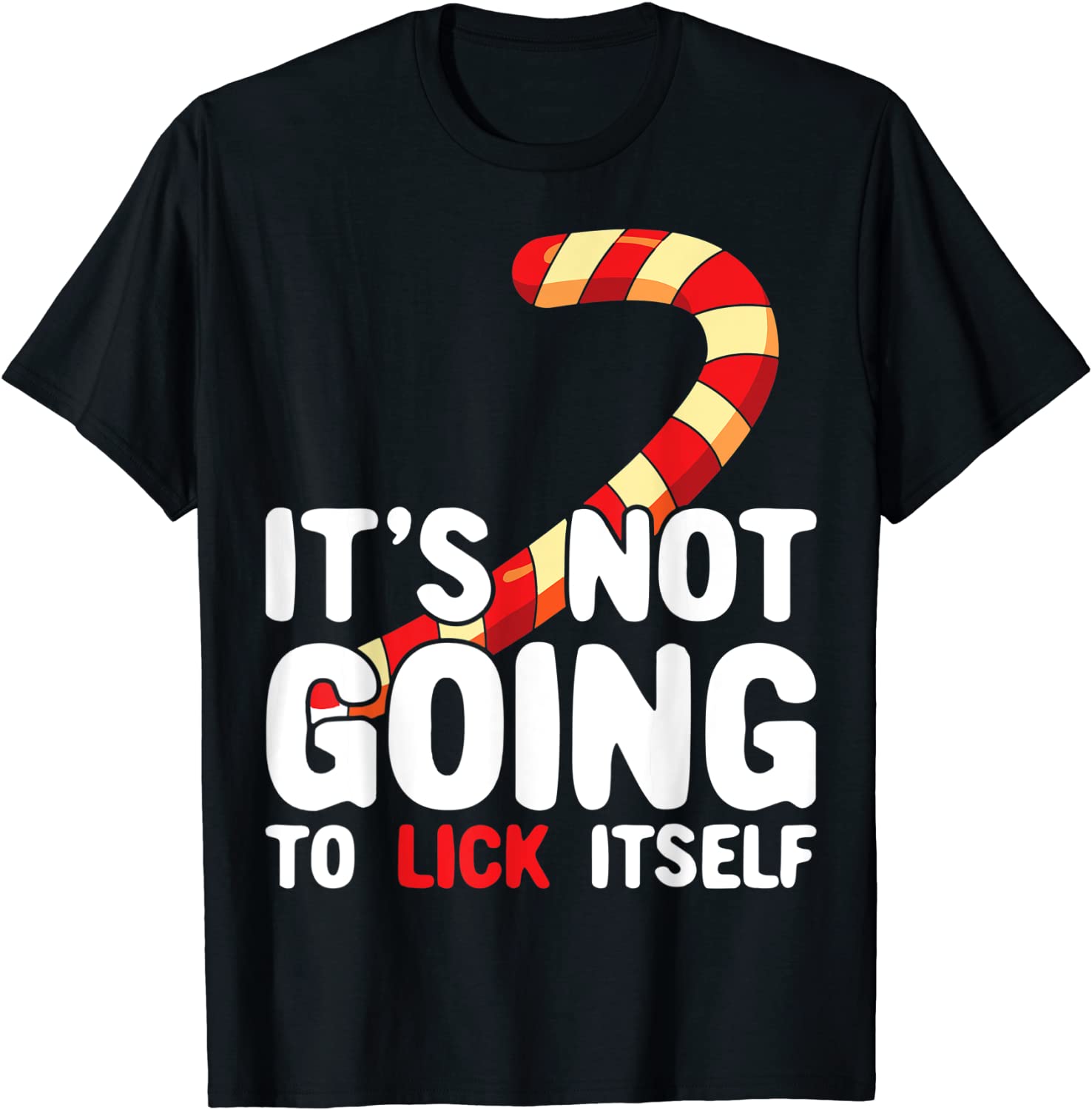 Price:$13.99 Not Going To Lick Itself Funny Christmas Candy Cane T-Shirt : Clothing, Shoes & Jewelry