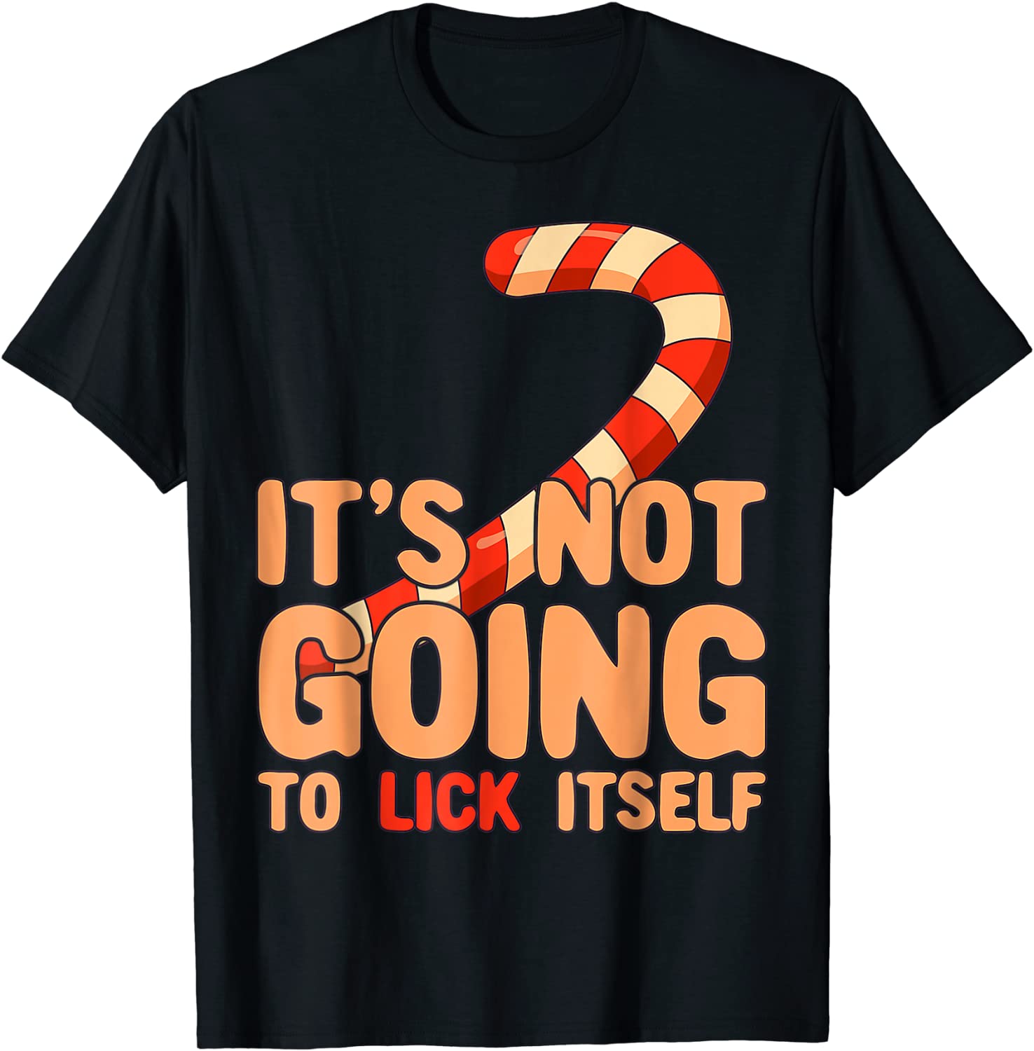Price:$16.96 Candy Cane It's Not Going To Lick Itself T-Shirt : Clothing, Shoes & Jewelry