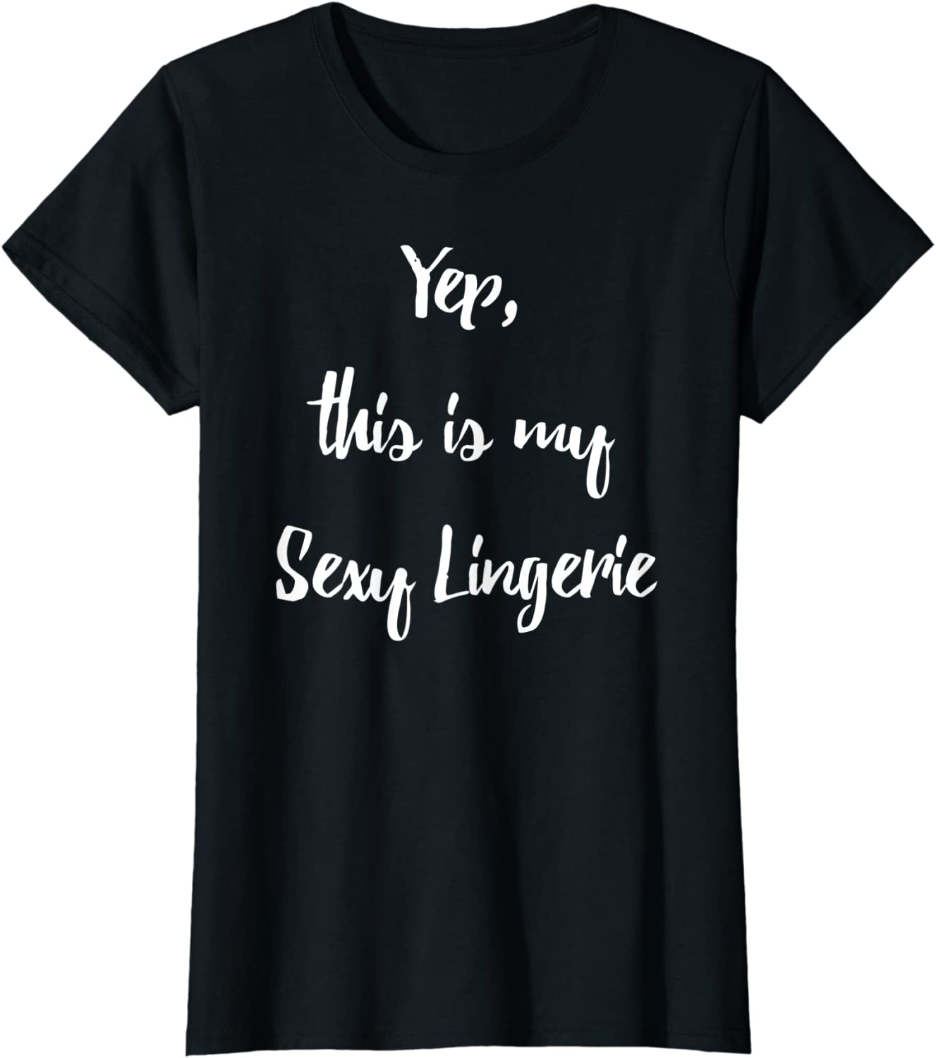 Price:$17.85 Yep, This Is My Sexy Lingerie Funny Nightwear T-Shirt : Clothing, Shoes & Jewelry